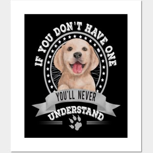 If You Don't Have One You'll Never Understand Golden Retriever Owner Posters and Art